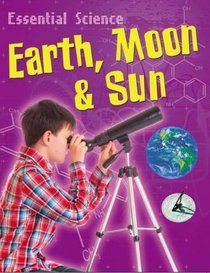 Earth, Moon & Sun (Essential Science)