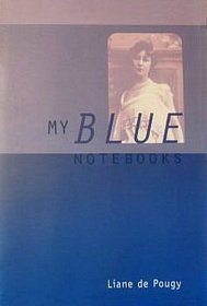 My Blue Notebooks :The Intimate Journal of Paris's Most Beautiful and Notorious Courtesan