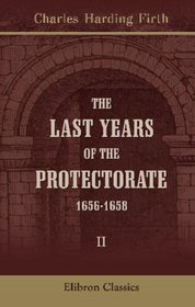 The Last Years of the Protectorate, 1656-1658: Volume 2. 1657-1658