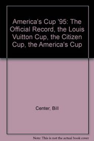 America's Cup '95: The Official Record, the Louis Vuitton Cup, the Citizen Cup, the America's Cup