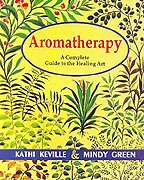 Aromatherapy: A Complete Guide to the Healing Art (Alternative Medicine)