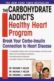 The Carbohydrate Addict's Healthy Heart Program: Break Your Carbo-Insulin Connection to Heart Disease