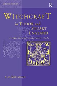 Witchcraft in Tudor and Stuart England: A Regional and Comparative Study, Revised 2nd Edition