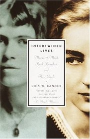 Intertwined Lives : Margaret Mead, Ruth Benedict, and Their Circle