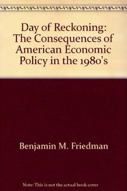Day of Reckoning: The Consequences of American Economic Policy in the 1980's