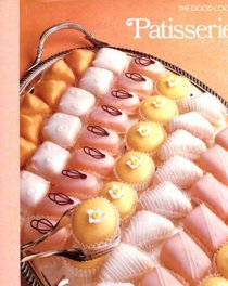 The Good Cook: Techniques and Recipes: Patisserie