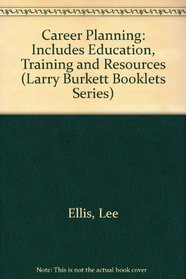 Career Planning: Includes Education Training, and Resources (Larry Burkett Booklets Series)