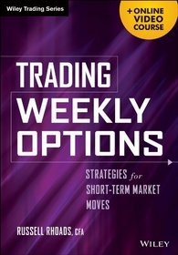 Trading Weekly Options + Online Video Course: Pricing Characteristics and Short-Term Trading Strategies (Wiley Trading)