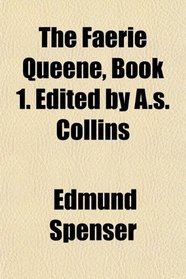 The Faerie Queene, Book 1. Edited by A.s. Collins