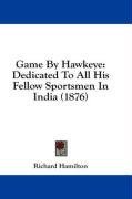 Game By Hawkeye: Dedicated To All His Fellow Sportsmen In India (1876)
