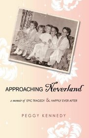 Approaching Neverland: A Memoir Of Epic Tragedy & Happily Ever After
