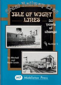 Isle of Wight Lines: 50 Years of Change (Great Railway Eras)