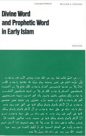Divine Word and Prophetic Word in Early Islam: A Reconsideration of the Sources, the Special Reference to the Divine Saying or Hadith Qudsi (Religion and Reason; 15)