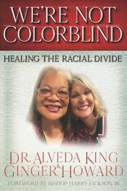 We're Not Colorblind: Healing the Racial Divide