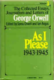 As I Please 1943-1945 (The Collected Essays, Journalism and Letters of George Orwell, Vol 3)