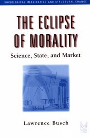 The Eclipse of Morality: Science, State, and Market (Sociological Imagination and Structural Change) (Sociological Imagination and Structural Change)