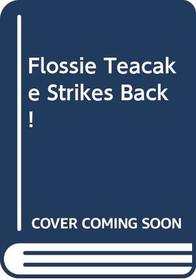 Flossie Teacake Strikes Back!