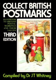 Collect British Postmarks: A Handbook to British Postal Marking and Their Values
