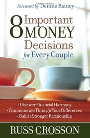 8 Important Money Decisions for Every Couple: *Discover Financial Harmony *Communicate Through Your Differences *Build a Stronger Relationship