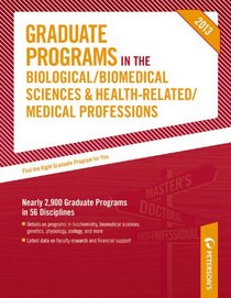 Graduate Programs in the Biological/Biomedical Sciences and Health-Related/Medical Professions 2013 (Peterson's Graduate Programs in the Biological Sciences)