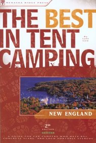 The Best in Tent Camping: New England, 2nd : A Guide for Car Campers Who Hate RVs, Concrete Slabs, and Loud Portable Stereos (The Best in Tent Camping)