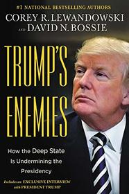 Trump's Enemies: How the Deep State Is Undermining the Presidency
