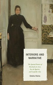 Interiors and Narrative: The Spatial Poetics of Machado de Assis, Ea de Queirs, and Leopoldo Alas