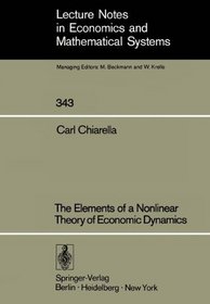 The Elements of a Nonlinear Theory of Economic Dynamics (Lecture Notes in Economics and Mathematical Systems)