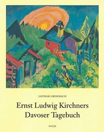 Ernst Ludwig Kirchners Davoser Tagebuch: Eine Darstellung des Malers und eine Sammlung seiner Schriften (German Edition)