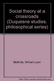 Social theory at a crossroads (Duquesne studies : Philosophical series)
