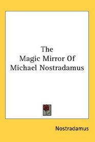 The Magic Mirror Of Michael Nostradamus