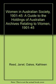 Women in Australian Society, 1901-45: A guide to the holdings of Australian Archives relating to women, 1901-45