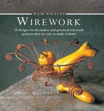 New Crafts: Wirework: 25 designs for decorative and practical wirework projects that are easy to make at home