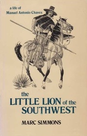 The Little Lion of the Southwest: A Life of Manuel Antonio Chaves