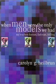When Men Were the Only Models We Had: My Teachers Barzun, Fadiman, Trilling (Personal Takes)