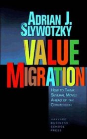 Value Migration: How to Think Several Moves Ahead of the Competition