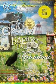 The Best Grimm Brothers' Faery Tales as told by Grandma: 61 + 1 Bonus of the World Famous Grimm Tales & Stories