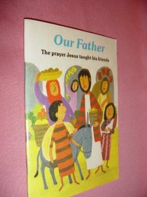 Our Father: The Prayer Jesus Taught His Friends