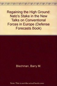 Regaining the High Ground: Nato's Stake in the New Talks on Conventional Forces in Europe (Defense Forecasts Book)