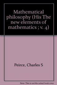 Mathematical philosophy (His The new elements of mathematics ; v. 4)