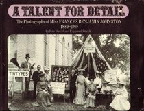 A talent for detail: The photographs of Miss Frances Benjamin Johnston, 1889-1910