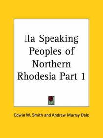 Ila Speaking Peoples of Northern Rhodesia, Part 1