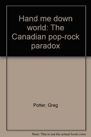Hand me down world: the Canadian pop-rock paradox