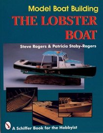 Model Boat Building: The Lobster Boat (A Schiffer Book for the Hobbyist)