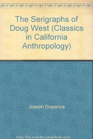 The Serigraphs of Doug West (Classics in California Anthropology)