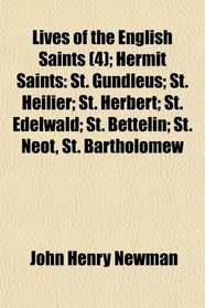 Lives of the English Saints (4); Hermit Saints: St. Gundleus; St. Heilier; St. Herbert; St. Edelwald; St. Bettelin; St. Neot, St. Bartholomew