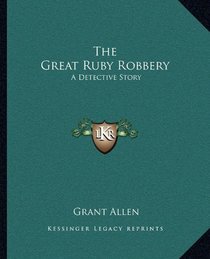 The Great Ruby Robbery: A Detective Story