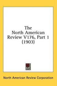 The North American Review V176, Part 1 (1903)