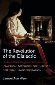 Revolution of the Dialectic: Esoteric Psychology and Meditation: Practical Methods for Intense Spiritual Transformation