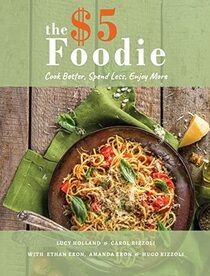 The Five Dollar Foodie Cookbook: Cook Better, Spend Less, Enjoy More Recipes